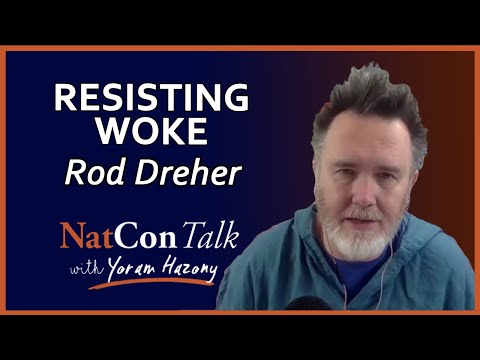 Yoram Hazony with Rod Dreher | Resisting Woke | NatConTalk