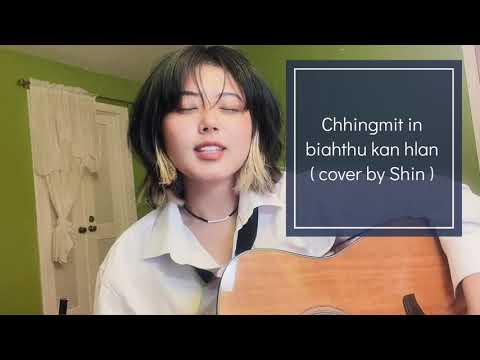 Chhingmit in biathu kan hlan | cover by Shin