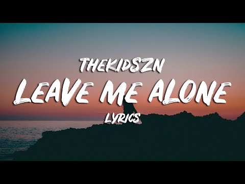 Thekidszn - Leave Me Alone (Lyrics)