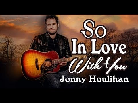 So In Love With You [ Lyrics] - Jonny Houlihan