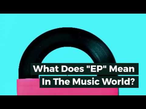 What Does 'EP' Mean In The Music World? - 'Extended Play' Explained