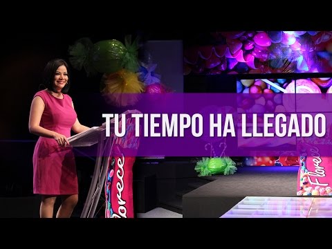 Congreso Florece 2015 - Ps. Lucy Martínez - Tu Tiempo ha llegado