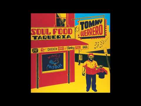 Tommy Guerrero - Soul Food Taqueria (Full Album)