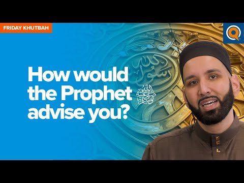 How Would The Prophet ﷺ Advise You? | Khutbah By Dr. Omar Suleiman