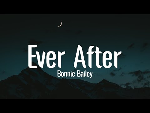 Bonnie Bailey - Ever After [Tiktok Song] (Lyrics)