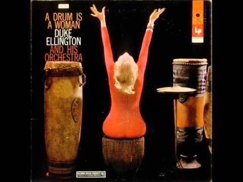 Duke Ellington & His Orchestra - Part I: A Drum Is A Woman