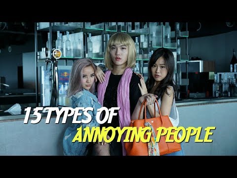 15 TYPES OF ANNOYING PEOPLE 【15种让你烦到爆炸的人】