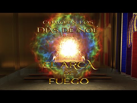 04 El arca de fuego - Como en los días de Noé