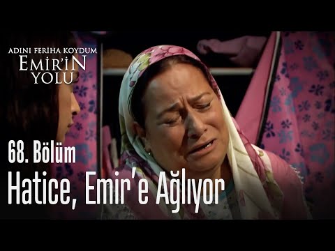 Hatice, Emir'e ağlıyor - Adını Feriha Koydum Emir'in Yolu 68. Bölüm