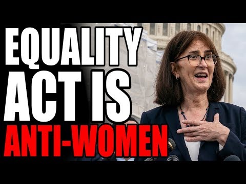 The EQUALITY ACT is ANTI-WOMEN *Breakdown*