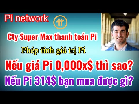 Pi network - Nếu giá Pi 0,000X$ thì sao? Nếu 314$ bạn mua được gì?