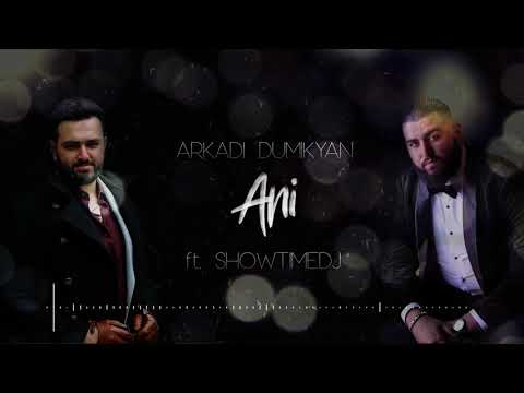 Arkadi Dumikyan - "ANI" feat. ShowtimeDJ  / Аркадий Думикян - АНИ