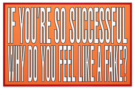 Barbara Kruger, ‘If you’re so successful why do you feel like a fake?’, 2011