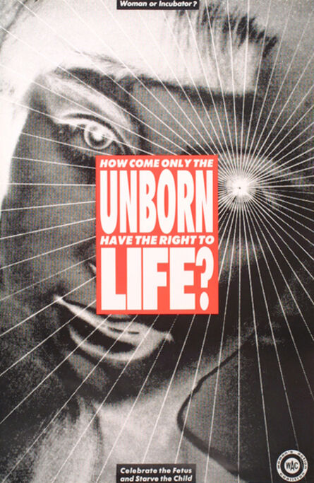 Barbara Kruger, ‘HOW COME ONLY THE UNBORN HAVE THE RIGHT TO LIFE?’, 1982