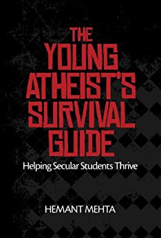 The Young Atheist's Survival Guide: Helping Secular Students Thrive by [Hemant Mehta]