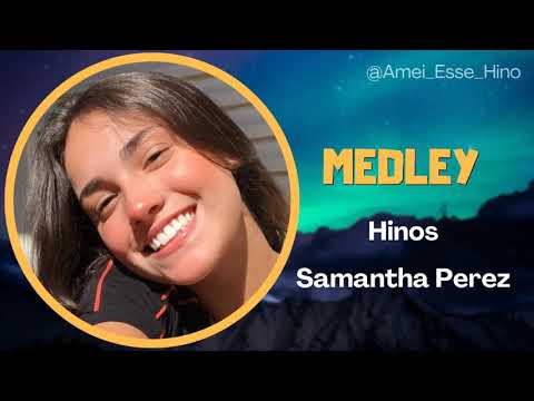 ESTREIA-SAMANTHA PEREZ - MEDLEZ PARTE 1♡+ DE 43 MINUTOS DE LOUVORES CANTADO | HINOS CCB-PB.