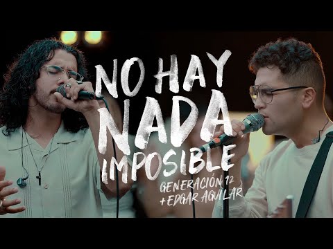 Generación 12 - No Hay Nada Imposible (feat. Edgar Aguilar, Johan Manjarres) Musica Cristiana 2021