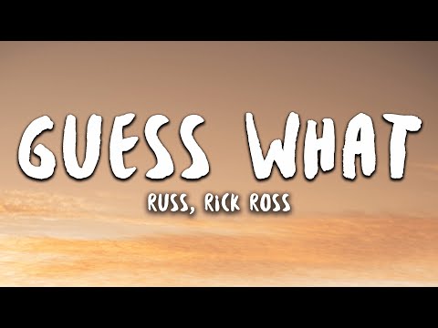 Russ, Rick Ross - GUESS WHAT (Lyrics)