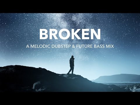 Broken | A Melodic Dubstep & Future Bass Mix