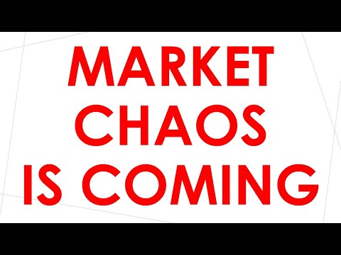 Market Chaos is Coming