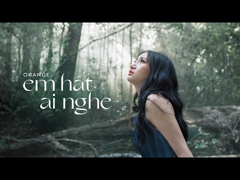 Orange - 'Em Hát Ai Nghe' Official M/V