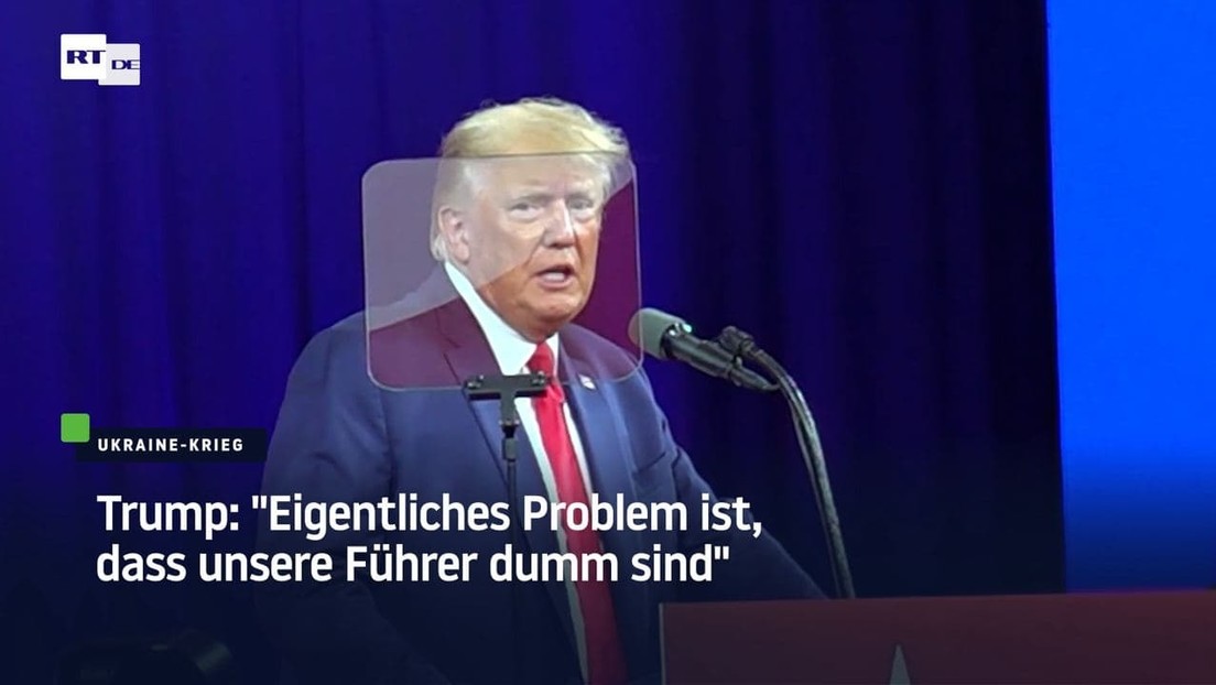 Trump: "Eigentliches Problem ist, dass unsere Führer dumm sind"