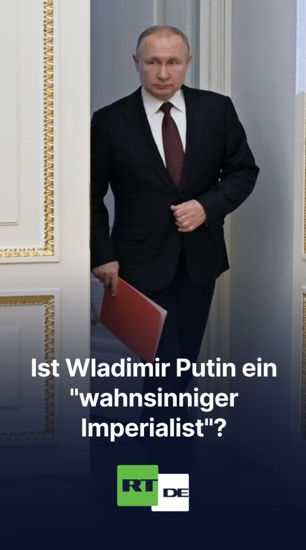 Ist Wladimir Putin ein "wahnsinniger Imperialist"?