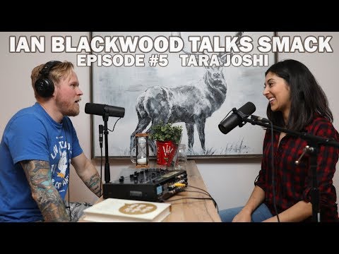 Ian Blackwood Talks Smack Podcast #5 - Tara Joshi