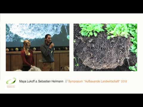 Maya Lukoff & Sebastian Heilmann // Bodenaufbau // Symposium Aufbauende Landwirtschaft 2018