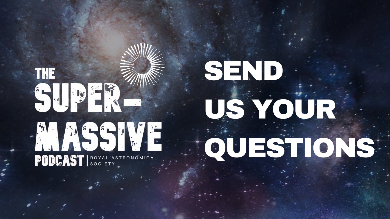 Image of a galaxy in space overlaid with the RAS Supermassive logo and text reading "Send us your questions"