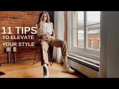 HOW TO ELEVATE YOUR STYLE | 11 TIPS