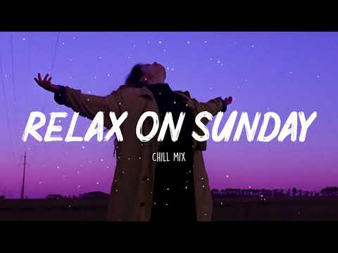 Relax On Sunday ~ Chill vibes 🍃 English songs chill music mix