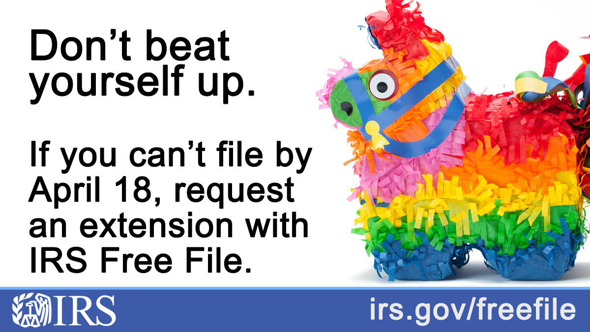 A multi-color donkey Pinata. Text, "Don't beat yourself up. If you can't file by April 18, request an extension with IRS Free File." IRS logo. irs.gov/freefile