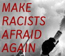 Make racists afraid again!