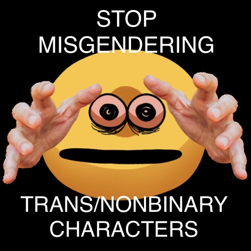 meme of a scary staring emoji with real human hands reaching forward and the text: stop misgendering trans/nonbinary characters