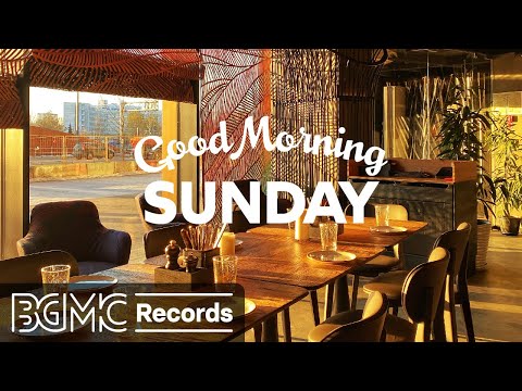 GOOD MORNING SUNDAY: Weekend Cafe Jazz & Bossa Nova Music for Good Mood