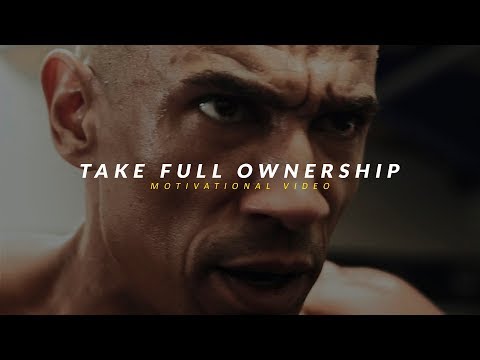 TAKE FULL OWNERSHIP - Best Motivational Video