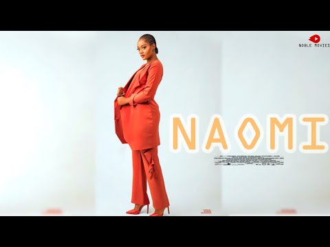 NAOMI -   (2022 LATESTS  EXCLUSIVE NIGERIAN NOLLYWOOD MOVIES)