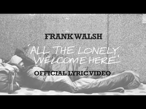 ‘All The Lonely Welcome Here’ by Frank Walsh (Lyric Video) - HD Version