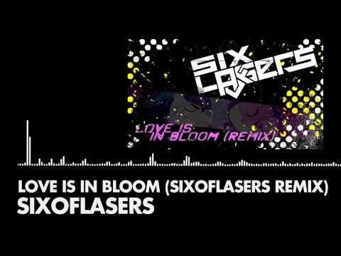 SixofLasers - Love Is In Bloom (SixofLasers Remix)