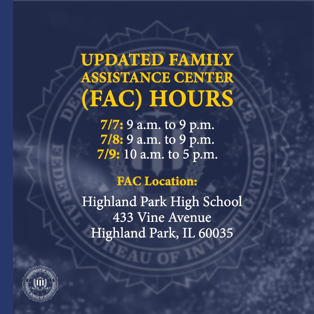 Updated Family Assistance Center (FAC) Hours // 7/7: 9 a.m. to 9 p.m.; 7/8: 9 a.m. to 9 p.m.; 7/9: 10 a.m. to 5 p.m. // FAC Location: Highland Park High School, 433 Vine Avenue,  Highland Park, IL 60035 // This graphic also features the FBI seal.