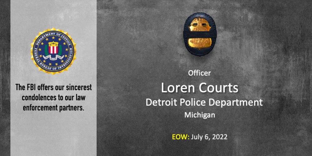 Officer Loren Courts // Detroit Police Department // Michigan // End of Watch: July 6, 2022 // The FBI offers our sincerest condolences to our law enforcement partners. // This graphic also features the FBI seal and an image of a badge with a black band over it.