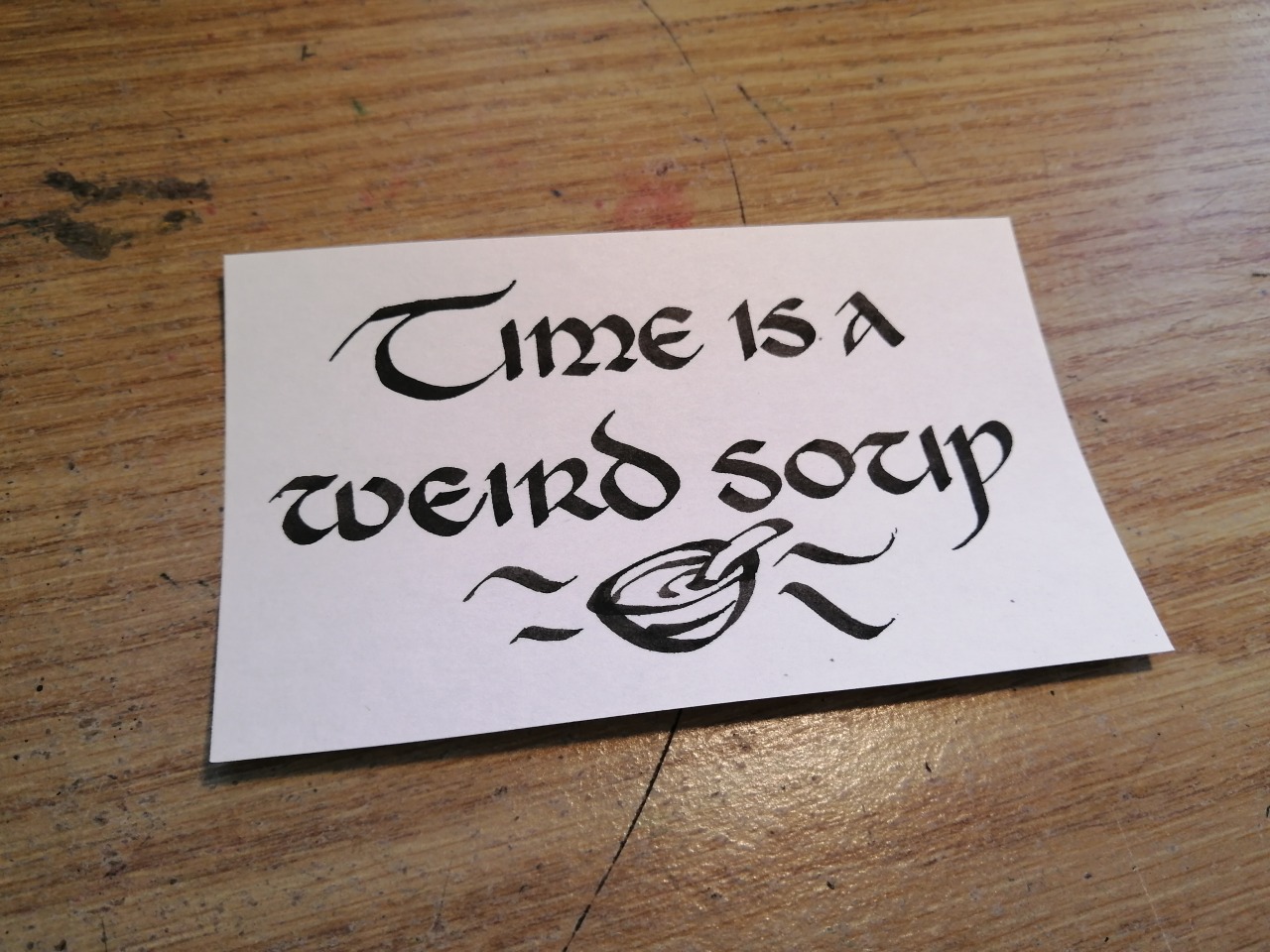 theshitpostcalligrapher:
“req’d by @unlettered-heathen
ultimately true
text: Time is a weird soup
”