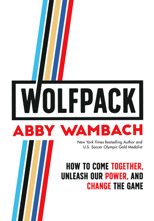 WOLFPACK: How to Come Together, Unleash Our Power, and Change the Game