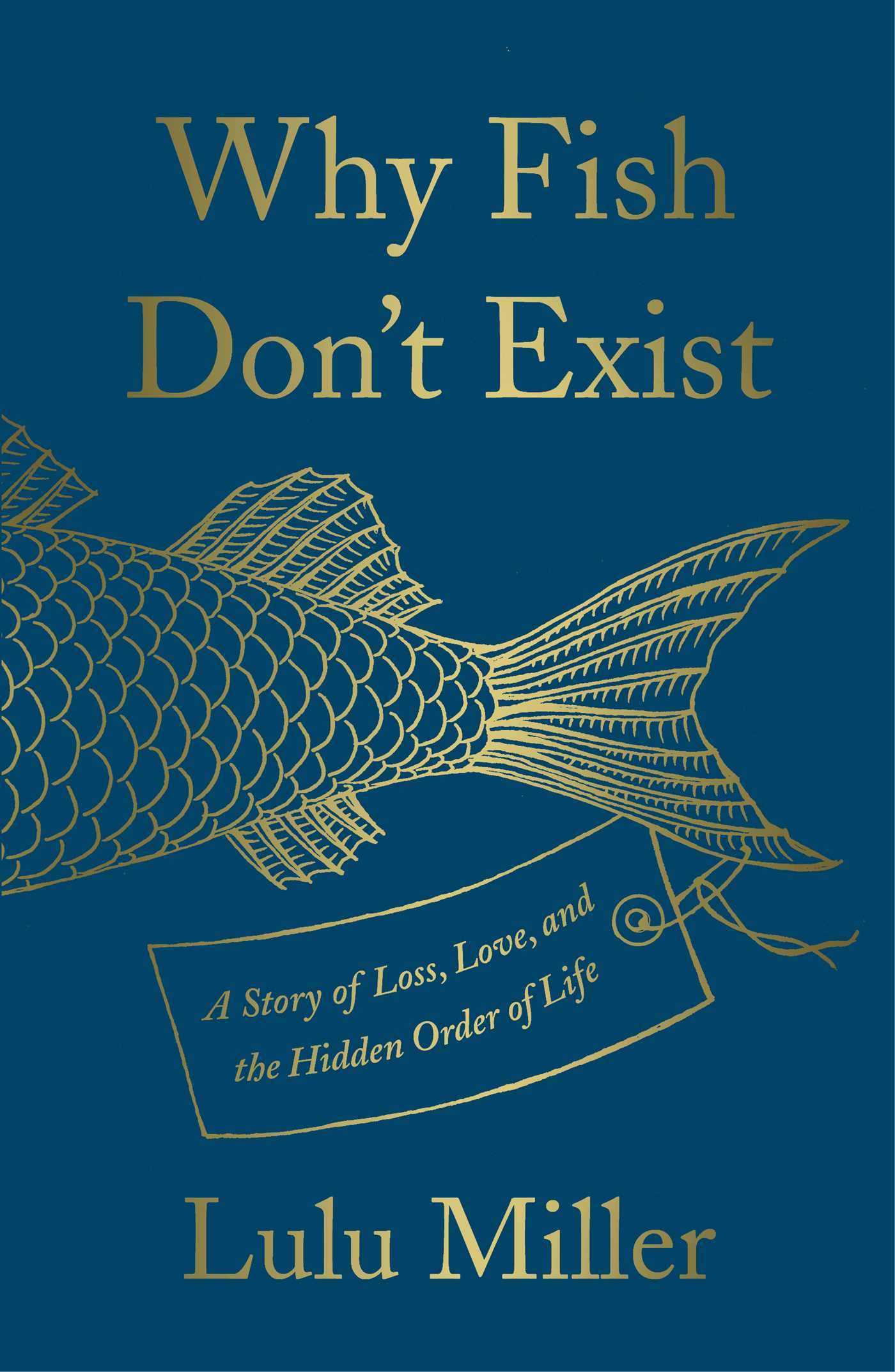 Why Fish Don't Exist: A Story of Loss, Love, and the Hidden Order of Life