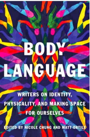 Body Language: Writers on Identity, Physicality, and Making Space for Ourselves