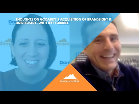 Thoughts on GoDaddy’s Acquisition of Brandsight & UniRegistry- with Jeff Gabriel