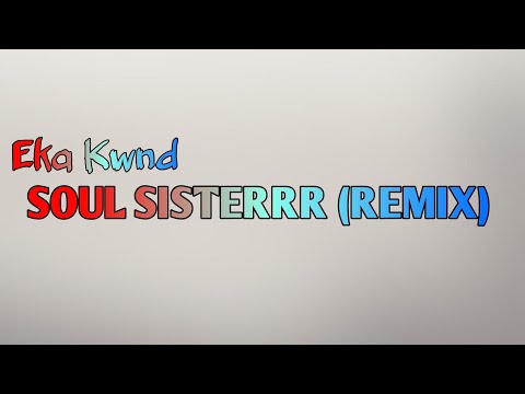 EKA KWND -_SOUULLL SIISTER cover_ ( Remix ) 2020