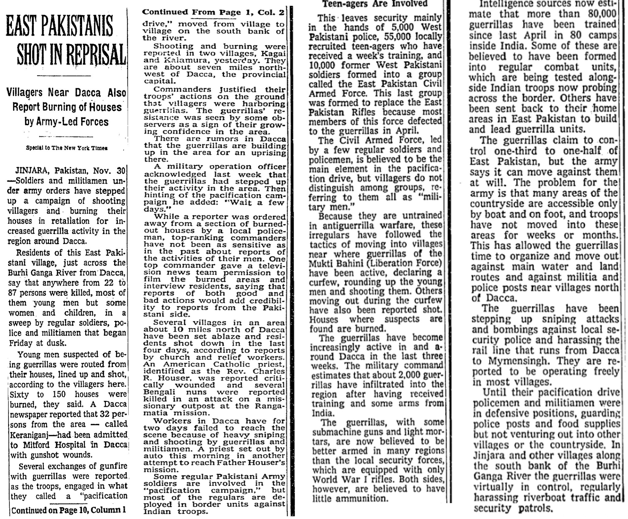 JINJARA, Pakistan, Nov. 30
Soldiers and militiamen under army orders have stepped up a campaign of shooting villagers and burning their houses in retaliation for increased guerrilla activity in the region around Dacca. Residents of this East Pakistani village, just across the Burhi Ganga River from'Dacca, say that anywhere from 22 to 87 persons were killed, most of them young men but sore women and children, in sweep by regular soldiers, police and militiamen that began Friday at dusk.