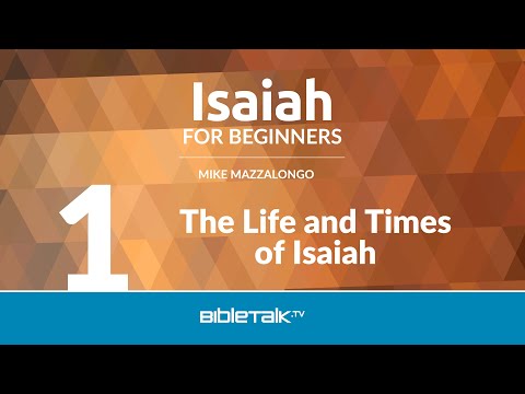 Isaiah Bible Study - The Life and Times of Isaiah | Mike Mazzalongo | BibleTalk.tv